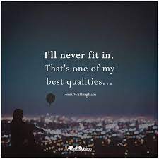 I Ll Never Fit In That S One Of My Best Qualities I Am Awesome Inspirational Quotes Words Quotes