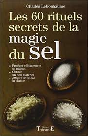 Amazon Fr Les 60 Rituels Secrets De La Magie Du Sel Charles Lebonhaume Livres La Magie Rituels Sel