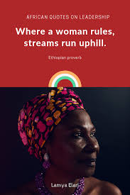 Where A Woman Rules Streams Run Uphill African Quotes On Leadership Ethiopian Proverb Quotes Africanquotes Prove In 2020 African Quotes African Beauty Ethiopian