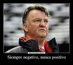 Interpretación siempre negativa, nunca positiva! (1999)famous van gaal quote. Siempre Positivo Nunca Negativo