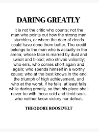 Being terrified but going ahead and doing what must be done—that's courage. Daring Greatly Theodore Roosevelt Quote Man In The Arena Art Board Print By Prettylovely Daring Greatly Quote Roosevelt Quotes Theodore Roosevelt Quotes