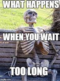 Waiting Skeleton Meme Imgflip Funny Relationship Quotes Memes Sarcastic Funny Skeleton