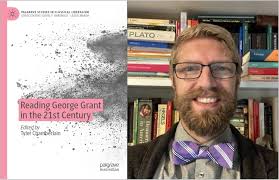 Conservatism's Greatest Canadian Teacher: What we can Learn from George  Grant