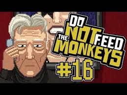 Do Not Feed The Monkeys Part 16 Lower the Curtain