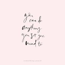 You Can Do Anything You Set Your Mind To Quotes And Notes Cute Little Quotes Little Things Quotes