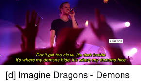 See, rate and share the best imagine dragons memes, gifs and funny pics. Lyrics Don T Get Too Close It S Dark Inside It S Where My Demons Hide It S Where My Demons Hide D Imagine Dragons Demons Imagine Dragons Meme On Ballmemes Com