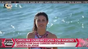 O que acham da nossa carolina. Carolina Loureiro Lucra Com Namoro De David Carreira Youtube