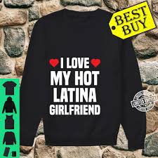 485 likes · 2 talking about this. I Love My Hot Latina Girlfriend For Boyfriend Valentine Shirt