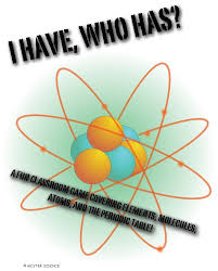 I Have Who Has Game Atoms Periodic Table Molecules Chem 5th 6th 7th 8th Jr High High School Science Secondary School Science Middle School Science