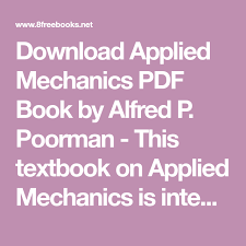 Download Applied Mechanics Pdf Book By Alfred P Poorman This Textbook On Applied Mechanics Is Intended For Applied Mechanics Mechanic School Of Engineering