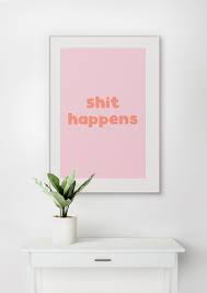 Choose Your Colours! Shit Happens UNFRAMED PRINT Room Decor Home Living  Minimalist Bright Fun Typography Funny Scandi Bathroom Toilet