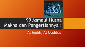 Barang siapa membacaa asmaul husna ini dengan rutin tiap hari pada waktu matahari tergelincir sebanyak 100 kali niscayaa hatinya akan menjadi bersih. Asmaul Husna Makna Dan Pengertiannya Al Malik Al Quddus Kemuhammadiyahan