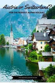 Switzerland which country performs better? Austria Vs Switzerland Which One Should You Visit For Your Alpine Holiday