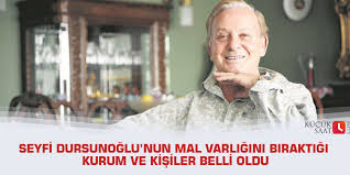 Dursunoğlu için zincirlikuyu mezarlığı'nda bir anıt mezar taşı yaptıracağını öğrendiklerini söyledi. Seyfi Dursunoglu Nun Mal Varligini Biraktigi Kurum Ve Kisiler Belli Oldu