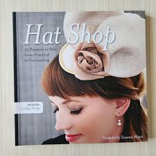 Hat Shop 25 Projects to Sew, from Practical to Fascinating compiled by  Susanne Woods