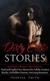 Dirty Erotic Stories: Unedited Collection Taboo Stories: Real and Explicit  Sex Stories for Adults. Erotica Books, Forbidden Desires, Hot Sexy Romance.  eBook by Vanessa Smith - EPUB Book | Rakuten Kobo Greece