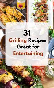 30 Grilling Recipes For Outdoor Entertaining The Welcoming Table Outdoor Grilling Recipes Summer Recipes Dinner Grilled Dinner Recipes