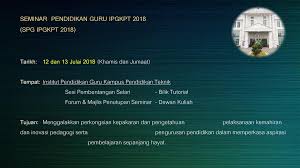 Jadi semakin yakin untuk mendaftar ke kampus yang terkenal dengan gedung isolanya ini, kan? Seminar Pendidikan Guru Ipgkpt 2018 Spg Ipgkpt 2018 Tarikh Ppt Download