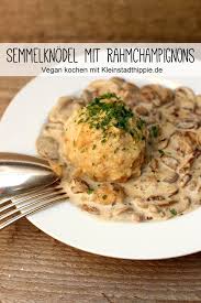 Semmelknodel Mit Rahmchampignons Rezept Fur Vegane Semmelknodel Schwammerlsuppe Vegane Hauptspeisen Leckere Vegane Rezepte