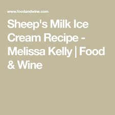Sheep S Milk Ice Cream Recipe Melissa Kelly Food Wine Milk Ice Cream Ice Cream Recipes Cream Recipes