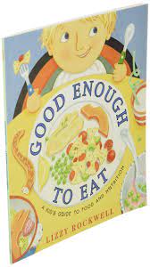 If you are plagued by these questions, you need to understand a few simple facts the foods you eat can facilitate and speed up the process of recovery, but they are hardly strong enough to solve the problem completely. Good Enough To Eat A Kid S Guide To Food And Nutrition Rockwell Lizzy Rockwell Lizzy Amazon Com Books