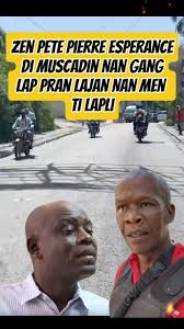 Zen Pete Pierre Esperance Dedouble Li Bay Prèv Komisè Muscadin Nan Gang e  Konn Pran Kob Nan Men Gang