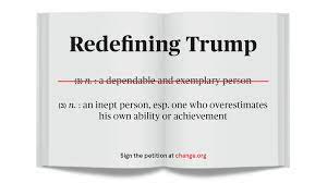 He is inept at mechanical tasks. Petition Merriam Webster Change The Dictionary Definition Of Trump Change Org