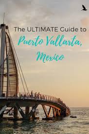 The Ultimate Guide For Planning A Trip To Puerto Vallarta Puerto Vallarta Mexico Travel Vallarta