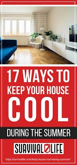 17 Ways To Keep Your House Cool During The Summer House Cool Stuff Summer