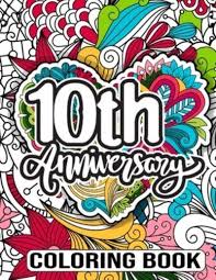 10th wedding anniversary gift ideas. 10th Anniversary Coloring Book Humorous Adult Coloring Activity Book For Him Her Funny Wedding Anniversary Gift Ideas For Couple 10 Year Wedding Anniversary Gifts For Her Press 9798715488374 Blackwell S