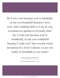 Do I Love You Because You Re Beautiful Or Are You Beautiful Picture Quotes
