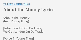 Cuz the million dollar man, always gets his way. About The Money Lyrics By T I Feat Young Thug About The Money We