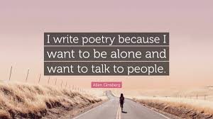 Ele conversará com celebridades que são as melhores em suas especialidades. Allen Ginsberg Quote I Write Poetry Because I Want To Be Alone And Want To Talk