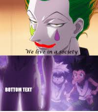 An expression often found in memes and associated with the fictional character, joker, the line made it's debut in the official trailer the trailer went viral on valentine's day, february 14, 2021 with over 10 million views in less than 10 hours of it's debut on various social media platforms. We Live In A Society Bottom Text Anime Meme On Me Me