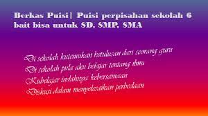 Maybe you would like to learn more about one of these? Puisi Perpisahan Sekolah 6 Bait Bisa Untuk Sd Smp Sma