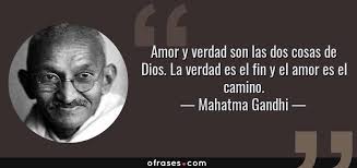 No sirve para una mierda. Mahatma Gandhi Amor Y Verdad Son Las Dos Cosas De Dios La Verdad Es El Fin Y El Amor Es El Camino