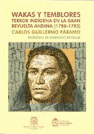 WAKAS Y TEMBLORES. TERROR INDÍGENA EN LA GRAN REVUELTA ANDINA (1780-1783).  PRÓLOGO DE HERACLIO BONILLA. PÁRAMO, CARLOS GUILLERMO. Libro en papel.  9789972467363 Librería El Virrey