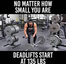 No Matter How Small You Are Deadlifts Start At 135lbs Powerlifting Motivation Workout Humor Gym Music