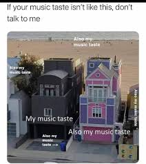 If Your Music Taste Isn T Like This Don T Talk To Me Also Music Taste My Music Taste Aw 3 Also My Music Taste Also My Music Taste