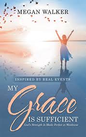 What god means by 'my grace is sufficient for you'. My Grace Is Sufficient God S Strength Is Made Perfect In Weakness English Edition Ebook Walker Megan Amazon De Kindle Shop