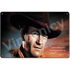 Read john wayne quotes on inspiration, motivation, life, success, courage, experience, trouble, love, goal, battle, responsibility, hope on veeroesquotes. Amazon Com Courage Is Being Scared To Death But Saddling Up Anyway John Wayne Legendary Western Cowboy Inspirational Quotes 8x12 Inches Tin Sign Wall Decor Sign Home Kitchen