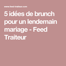 5 Idees De Brunch Pour Un Lendemain Mariage Feed Traiteur Idees Brunch Brunch Traiteur