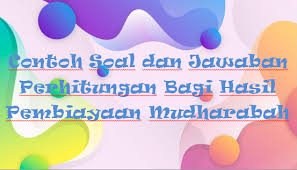Check spelling or type a new query. Contoh Soal Dan Jawaban Perhitungan Bagi Hasil Pembiayaan Mudharabah Rafinternet