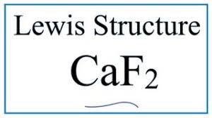 How To Draw The Lewis Dot Structure For Caf2 Calcium Fluoride Youtube