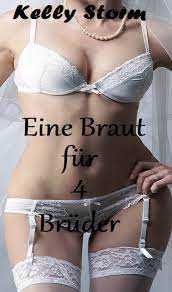 Eine Braut für 4 Brüder: Geile Erotik Story ab 18! by Kelly Storm |  Goodreads