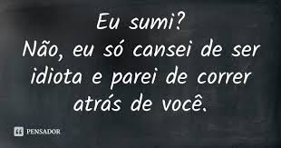 Cansei De Correr Atrás De Você Pin Em Frases