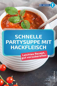 Partysuppe Rezept Fur Eine Deftige Hackfleischsuppe Br De Partysuppen Mit Hackfleisch Partysuppen Partysuppen Rezepte