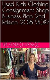 Considering starting a consignment store? Amazon Com Used Kids Clothing Consignment Shop Business Plan 2nd Edition 2018 2019 Ebook Bplanxchange Proctor Scott Kindle Store