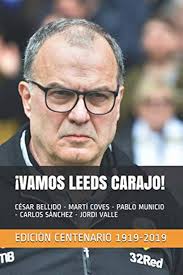 VAMOS LEEDS CARAJO!: Especial Centenario Leeds United España (Spanish  Edition): Valle Simó, Jodi, Bellido, César, Coves, Martí, Sánchez,  Carlitos, Municio, Pablo, Rollinson, Bruce, López, José David, Ortí,  Francisco, Bañuelos, Julio, Labaien, Beñat: