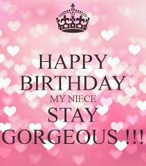 Birthday Wishes For My Niece And Nephew Happy Birthday My Neice Stay Gorgeous Happy Birthday Niece Birthday Wishes Quotes Niece Birthday Wishes